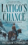 Latigo's Chance: Boomtown Gold (A Historical Western Series) - Patrick Lindsay - 9781639776542