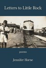 Letters to Little Rock - Jennifer Horne - 9781639806317