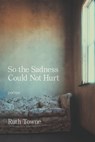 So the Sadness Could Not Hurt - Ruth Towne - 9781639806782