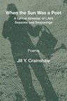 When the Sun Was a Poet: A Lyrical Almanac of Life's Seasons and Seasonings - Jill Y. Crainshaw - 9781639806942