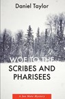 Woe to the Scribes and Pharisees - Daniel Taylor - 9781639820337