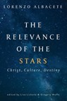 Relevance of the Stars - Lorenzo Albacete ; Lisa Lickona ; Gregory Wolfe - 9781639820849