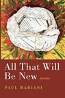 All That Will Be New - Paul Mariani - 9781639821112