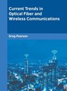 Current Trends in Optical Fiber and Wireless Communications - Greg Pearson - 9781639871483