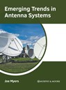 Emerging Trends in Antenna Systems - Joe Myers - 9781639871896