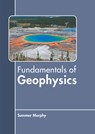 Fundamentals of Geophysics - Summer Murphy - 9781639872466