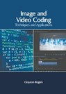 Image and Video Coding: Techniques and Applications - Grayson Rogers - 9781639873203