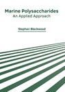 Marine Polysaccharides: An Applied Approach - Stephan Blackwood - 9781639873494
