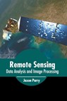 Remote Sensing: Data Analysis and Image Processing - Jaxon Parry - 9781639874897