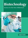 Biotechnology: Science for the New Millennium - MARTIN,  Sophia - 9781639890811