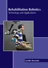 Rehabilitation Robotics: Technology and Applications - Lucille Alvarado - 9781639894680