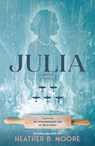 Julia: A Novel Inspired by the Extraordinary Life of Julia Child - Heather B. Moore - 9781639934256