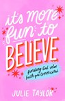 It's More Fun to Believe: Finding God When Faith Gets Complicated - Julie Taylor - 9781639934744