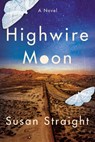 HIGHWIRE MOON - Susan Straight - 9781640093591