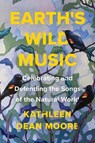 Earth's Wild Music - Kathleen Moore Dean - 9781640093676