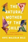 The Natural Mother of the Child - Krys Malcolm Belc - 9781640094390