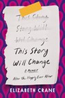 THIS STORY WILL CHANGE - Elizabeth Crane - 9781640094789