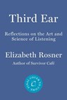 Third Ear - Elizabeth Rosner - 9781640095526