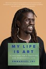 My Life Is Art: 11 Pillars for a Positive and Purposeful Life - Emmanuel Jal - 9781640096707