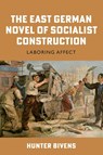 The East German Novel of Socialist Construction - Hunter (Contributor) Bivens - 9781640141407