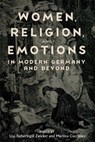 Women, Religion, and Emotions in Modern Germany and Beyond - Professor Lisa Fetheringill Zwicker ; Professor Martina (Customer) Martina Cucchiara - 9781640141742