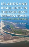 Islands and Insularity in the Post-East German Novel - Dr Janice Shersby - 9781640142435