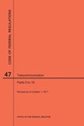 Code of Federal Regulations Title 47, Telecommunication, Parts 0-19, 2017 - Nara - 9781640242074