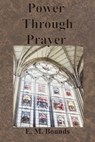 Power Through Prayer - E. M. Bounds - 9781640322363