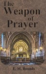 The Weapon of Prayer - E. M. Bounds - 9781640322370