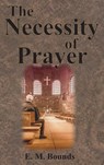 The Necessity of Prayer - E. M. Bounds - 9781640322394