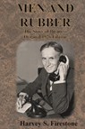 MEN AND RUBBER - Harvey S. Firestone - 9781640324008