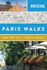 Moon Paris Walks (Second Edition) - Moon Travel Guides - 9781640497818