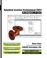 Autodesk Inventor Professional 2024 for Designers, 24th Edition - Sham Tickoo Cadcim Technologies - 9781640571136