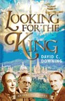 Looking For the King - David C. Downing - 9781640603493