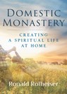 Domestic Monastery - Ronald Rolheiser - 9781640606708