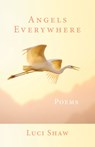 Angels Everywhere - Luci Shaw - 9781640607200