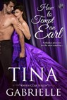 How to Tempt an Earl - Tina Gabrielle - 9781640634077