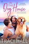 In the Dog House - Traci Hall - 9781640637641