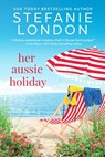 Her Aussie Holiday - Stefanie London - 9781640639089
