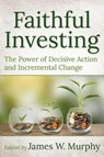 Faithful Investing - James W. Murphy - 9781640652446