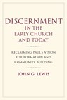Discernment in the Early Church and Today - John G. Lewis - 9781640657748