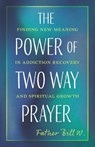 The Power of Two Way Prayer - Father Bill W. - 9781640657991