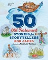 Fifty Old Testament Stories for Storytellers - Rob James - 9781640658127