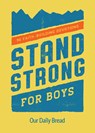 Stand Strong for Boys: 90 Faith-Building Devotions (a 90 Day Bible Devotional for Boys Ages 8-12) - Our Daily Bread - 9781640701045
