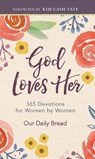 God Loves Her: 365 Devotions for Women by Women (a Daily Bible Devotional for the Entire Year) - Our Daily Bread - 9781640701595