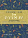 Moments with God for Couples: 100 Devotions for Growing Closer to God and Each Other - Our Daily Bread - 9781640702165