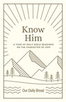 Know Him: A Year of Daily Bible Readings on the Character of God (a 365-Day Devotional on God's Attributes) - Our Daily Bread - 9781640702189