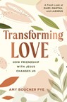Transforming Love: How Friendship with Jesus Changes Us - Amy Boucher Pye - 9781640702288