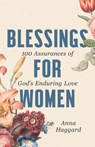 Blessings for Women: 100 Assurances of God's Enduring Love - Anna Haggard - 9781640703056