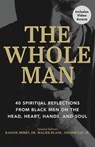 The Whole Man: 40 Spiritual Reflections from Black Men on the Head, Heart, Hands, and Soul - Rasool Berry - 9781640703148